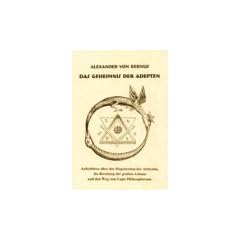 Das Geheimnis der Adepten: Aufschl�sse �ber das Magisterium der Alchymie, die Bereitung der gro�en Arkana und den Weg zum Lapos Philosophorum