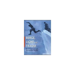 Berge, Licht und Traum. Dr. Arnold Frank und der deutsche Bergfilm