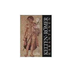 Die Kunstgeschichte K�rntens: Kelten, R�mer, Karantanen