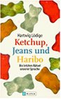 Ketchup, Jeans und Haribo. Die letzten Raetsel unserer Sprache.
