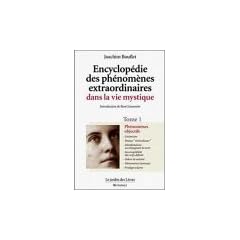 Encyclop�die des ph�nom�nes extraordinaires dans la vie mystique, tome 1 : Ph�nom�nes objectifs