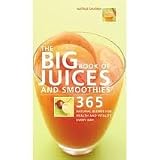 The Big Book of Juices and Smoothies: 365 Natural Blends for Health and Vitality Every Day (The Big Book of...Series)Publisher: Duncan Baird