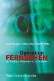 Operation Fernsehen: Die Stasi und die Medien in Ost und West