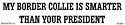My border collie is smarter than your president bumper sticker