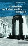 Schaupl&auml;tze der Industriekultur in Bayern - Werner Kraus