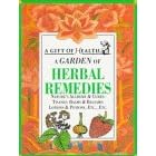 A Garden of Herbal Remedies: Nature's Alchemy & Cures : Tisanes : Balms & Balsams : Lotions & Potions, Etc., Etc. (Gift of Health Series)