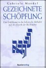 Gezeichnete Sch�pfung - Eine Einf�hrung in das hebr�ische Alphabet und die Mystik der Buchstaben - Gabriele Mandel