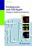 Pulsdiagnosen nach TCM-Regeln: Pulsgruppen, Pulsbilder und Detaildeutung