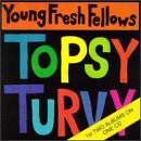 Click here to buy Fabulous Sounds of the Pacific Northwest Topsy Turvy by  The Young Fresh Fellows .