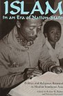 Islam in an Era of Nation-States: Politics and Religious Renewal in Muslim Southeast Asia