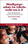 Produkt-Bild: K&uuml;ndigungsschutz im Arbeitsrecht von A - Z: Schnelle Hilfe durch rund 400 aktuelle Stichw&ouml;rter: Von Abfindung bis Zeugnis