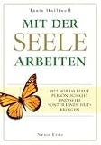 Produkt-Bild: Mit der Seele arbeiten: Wie wir im Beruf Pers&ouml;nlichkeit und Seele &raquo;unter einen Hut&laquo; bringen
