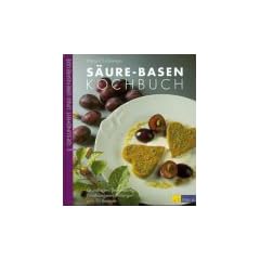 S�ure- Basen- Kochbuch. Grundlagen, Behandlung, Ern�hrungsempfehlungen und 70 Rezepte