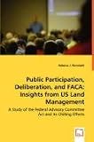 Public Participation, Deliberation, and FACA: Insights from US Land Management: A Study of the Federal Advisory Committee Act and its Chilling Effects