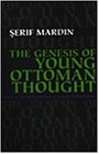The Genesis of Young Ottoman Thought: A Study in the Modernization of Turkish Political Ideas (Modern Intellectual and Political History of the Middle East) (Serif Mardin)