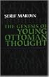 The Genesis of Young Ottoman Thought: A Study in the Modernization of Turkish Political Ideas (Modern Intellectual and Political History of the Middle East)