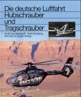 Hubschrauber und Tragschrauber: Entwicklungsgeschichte der deutschen Drehflügler von den Anfängen bis zu den internationalen Gemeinschaftsentwicklungen