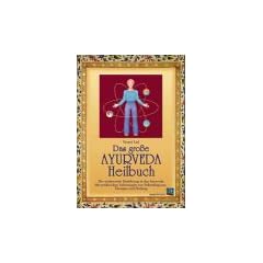 Das Ayurweda-Heilbuch. Eine praktische Anleitung zur Selbst-Diagnose, -Therapie und Heilung mit dem ayurwedischen System.