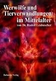 Werw�lfe und Tierverwandlungen im Mittelalter - Rudolf Leubuscher