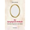Die Spiegelgesetz-Methode. Praktischer Wegweiser in die Freiheit