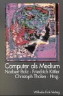 Computer als Medium - Norbert Bolz, Friedrich Kittler, Georg Chr. Tholen