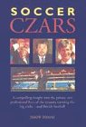 Soccer czars : a compelling insight into the lives of the tycoons running the big clubs and British football