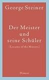 Der Meister und seine Sch&uuml;ler - George Steiner