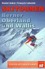 Skitouren Berner Oberland und Wallis - Daniel Anker, Francois Labande
