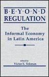 Beyond regulation : the informal economy in Latin America