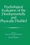 Psychological Evaluation of the Developmentally and Physically Handicapped