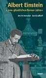 Albert Einstein: "Jene gl�cklichen Berner Jahre" - Ann M. Hentschel