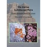 Die kleine Spitzbergenflora: Portraits interessanter Pflanzen des Archipelsvon "Kay Meister"