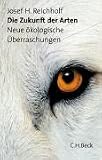 Die Zukunft der Arten: Neue &ouml;kologische &Uuml;berraschungen - Josef H. Reichholf