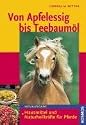 Von Apfelessig bis Teebaum&ouml;l: Hausmittel und Naturheilkr&auml;fte f&uuml;r Pferde