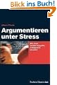 Argumentieren unter Stre�. Wie man unfaire Angriffe abwehrt