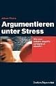 Argumentieren unter Streß. Wie man unfaire Angriffe abwehrt