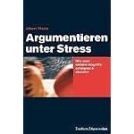 Argumentieren unter Streß. Wie man unfaire Angriffe abwehrt