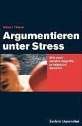 Argumentieren unter Stre&szlig;. Wie man unfaire Angriffe abwehrt