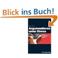 Argumentieren unter Stre�. Wie man unfaire Angriffe abwehrt