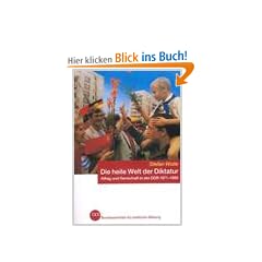 Die heile Welt der Diktatur. Alltag und Herrschaft in der DDR 1971-1989. ( Schriftenreihe Band 349 ).