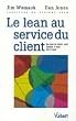 Le Lean au service du client : Ce que le client veut - Quand il veut - O� il veut