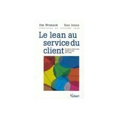 Le Lean au service du client : Ce que le client veut - Quand il veut - O� il veut
