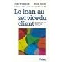 Le Lean au service du client : Ce que le client veut - Quand il veut - O� il veut
