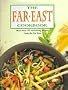 The Far East Cookbook: More Than 175 Tantalizing Recipes Form the Far East