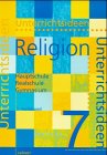 Unterrichtsideen Religion 7 - Schuljahr - Arbeitshilfen f&uuml;r den Evangelischen Religionsunterricht in Hauptschule und Gymnasium: Unterrichtsideen .. - Realschule und Gymnasium - 7 - Schuljahr - 