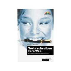 Texte schreiben f�rs Web . Was Sie als Webprofi �ber das Schreiben guter Texte wissen m�ssen