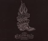 Review Reckless Kelly  / Reckless Kelly Was Here: +DVD