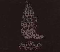 Reckless Kelly Was Here
