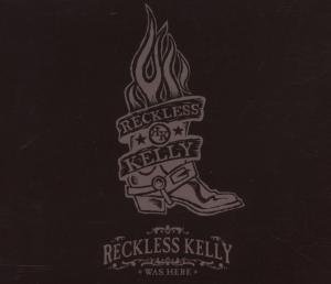 Reckless Kelly - Reckless Kelly Was Here - Zortam Music
