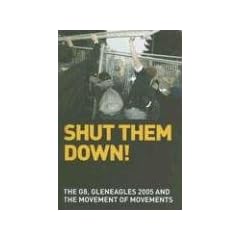 Shut Them Down!: The G8, Gleneagles 2005 and the Movement of Movements